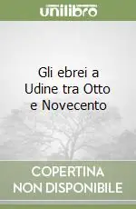 Ultimissimo Modello Gli ebrei a Udine tra Otto e Novecento