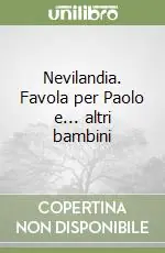 Offerta Limitata Nevilandia. Favola per Paolo e... altri bambini