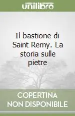 Economico Il bastione di Saint Remy. La storia sulle pietre