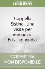 Cappella Sistina. Una visita per immagini. Ediz. spagnola Super Prezzo