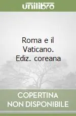 Roma e il Vaticano. Ediz. coreana Solo Oggi