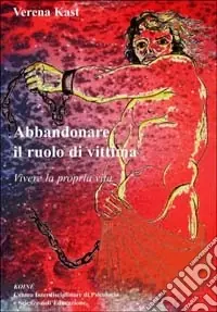 Miglior Prezzo Abbandonare il ruolo di vittima. Vivere la propria vita
