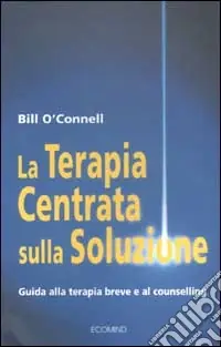 Must-Have La terapia centrata sulla soluzione. Guida alla terapia breve e al counselling