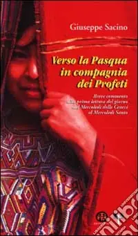 Di Tendenza Verso la Pasqua in compagnia dei profeti. Breve commento alla prima lettura del giorno dal Mercoledì delle Ceneri al Mercoledì Santo