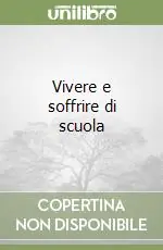 Vivere e soffrire di scuola Prezzo Conveniente