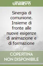 Sinergia di comunione. Insieme di fronte alle nuove esigenze di animazione e di formazione Occasione Imperdibile
