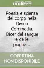 Quantità Limitata Poesia e scienza del corpo nella Divina Commedia. Dicer del sangue e de le piaghe...