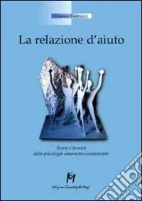 La relazione d‘aiuto. Teoria e tecnica della psicologia umanistico-esistenziale Sconto