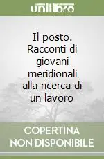 Miglior Prezzo Il posto. Racconti di giovani meridionali alla ricerca di un lavoro