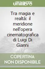 Tra magia e realtà il meridione nell‘opera cinematografica di Luigi Di Gianni Bestseller
