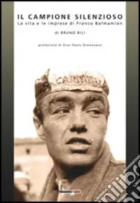 Il campione silenzioso. La vita e le imprese di Franco Balmamion Spedizione Espresso