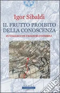 Occasione Imperdibile Il frutto proibito della conoscenza. In viaggio con i maestri invisibili