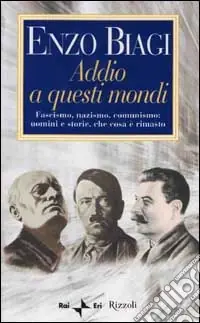 Addio a questi mondi. Fascismo, nazismo, comunismo uomini e storie, che cosa è rimasto Esclusivo