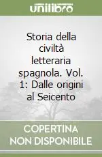 Storia della civiltà letteraria spagnola. Vol. 1 Dalle origini al Seicento Novità