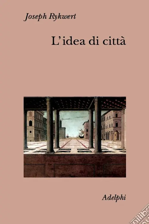 L‘idea di città. Antropologia della forma urbana nel mondo antico Esclusivo