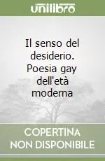 Il senso del desiderio. Poesia gay dell‘età moderna Novità