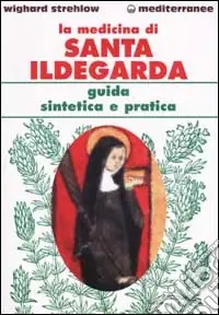 Ultima Occasione La medicina di Santa Ildegarda. Guida sintetica e pratica