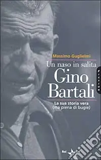 Non Perdere Un naso in salita. Gino Bartali. La sua storia vera (ma piena di bugie)