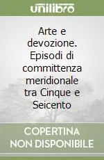 Affare Arte e devozione. Episodi di committenza meridionale tra Cinque e Seicento