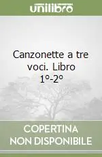 Canzonette a tre voci. Libro 1°-2° Promozione