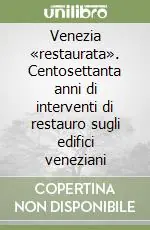 Pagamento Sicuro Venezia «restaurata». Centosettanta anni di interventi di restauro sugli edifici veneziani