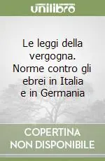 Vendita Finale Le leggi della vergogna. Norme contro gli ebrei in Italia e in Germania