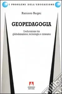 Compra Oggi Stesso Geopedagogia. L‘educazione tra globalizzazione, tecnologia e consumo