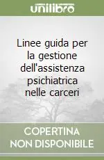 Prezzo Ridotto Linee guida per la gestione dell‘assistenza psichiatrica nelle carceri