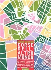 Corse dell‘altro mondo. da New York a Mosca, da Parigi a Sidney itinerari, consigli, luoghi da scoprire, cose da sapere per fare jogging all‘estero Super Prezzo