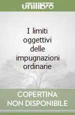 I limiti oggettivi delle impugnazioni ordinarie Ultimissimo Modello