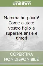 Prezzo Basso Mamma ho paura! Come aiutare vostro figlio a superare ansie e timori