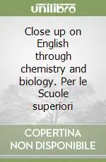 Close up on English through chemistry and biology. Per le Scuole superiori Occasione