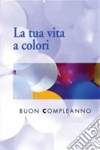 La tua vita a colori. Buon compleanno Economico