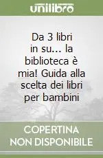 Da 3 libri in su... la biblioteca è mia! Guida alla scelta dei libri per bambini Compra Adesso