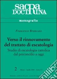Verso il rinnovamento del trattato di escatologia. Studio di escatologia cattolica dal preconcilio a oggi Sconto