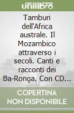 Bestseller Tamburi dell‘Africa australe. Il Mozambico attraverso i secoli. Canti e racconti dei Ba-Ronga. Con CD Audio
