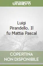 Luigi Pirandello. Il fu Mattia Pascal Offerta