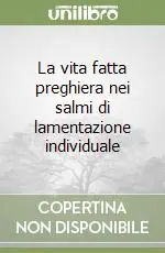 Saldi La vita fatta preghiera nei salmi di lamentazione individuale