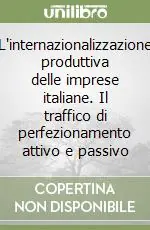 L‘internazionalizzazione produttiva delle imprese italiane. Il traffico di perfezionamento attivo e passivo Occasione Imperdibile