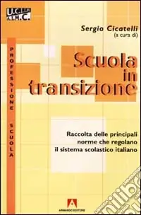 Scuola in transizione. Raccolta delle principali norme che regolano il sistema scolastico italiano Scelto Dai Clienti