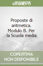 Proposte di aritmetica. Modulo B. Per la Scuola media Subito Disponibile