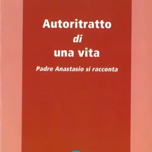 Autoritratto di una vita. Padre Anastasio si racconta Nuovo Arrivo