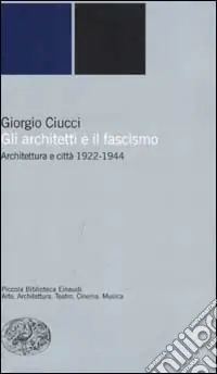 Gli architetti e il fascismo. Architettura e città 1922-1944 Compra Oggi Stesso