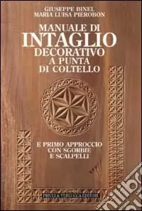Ultime Pezzi Manuale di intaglio decorativo a punta di coltello e primo approccio con sgorbie e scalpelli