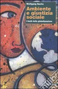 Ambiente e giustizia sociale. I limiti della globalizzazione Subito Disponibile