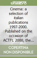 Cinema a selection of italian publications 1997-2000. Published on the occasion of ACTFL 2000, the 34/th Annual meeting and expositions Scelto Dai Clienti