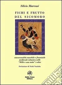 Prezzo Conveniente Fichi e frutti del sicomoro. Omosessualità maschile e femminile medievale islamica nelle Mille e una notte e oltre
