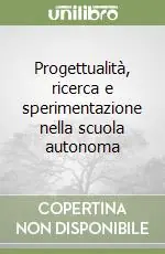Bestseller Progettualità, ricerca e sperimentazione nella scuola autonoma