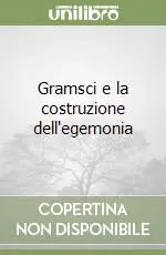 Occasione Gramsci e la costruzione dell‘egemonia