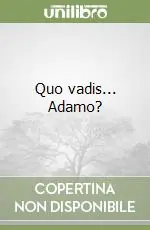 Quo vadis... Adamo? Compra Adesso